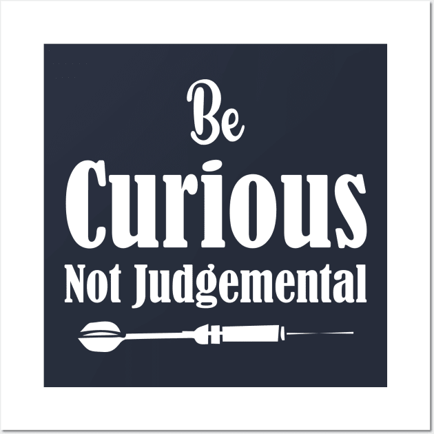 Be Curious Not Judgemental Dart Design Wall Art by printalpha-art